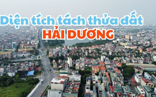 Quy định diện tích tối thiểu được phép tách thửa đất tại Hải Dương hiện nay