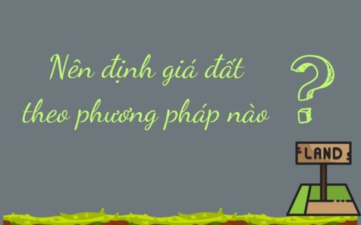 Nên định giá đất theo phương pháp nào?